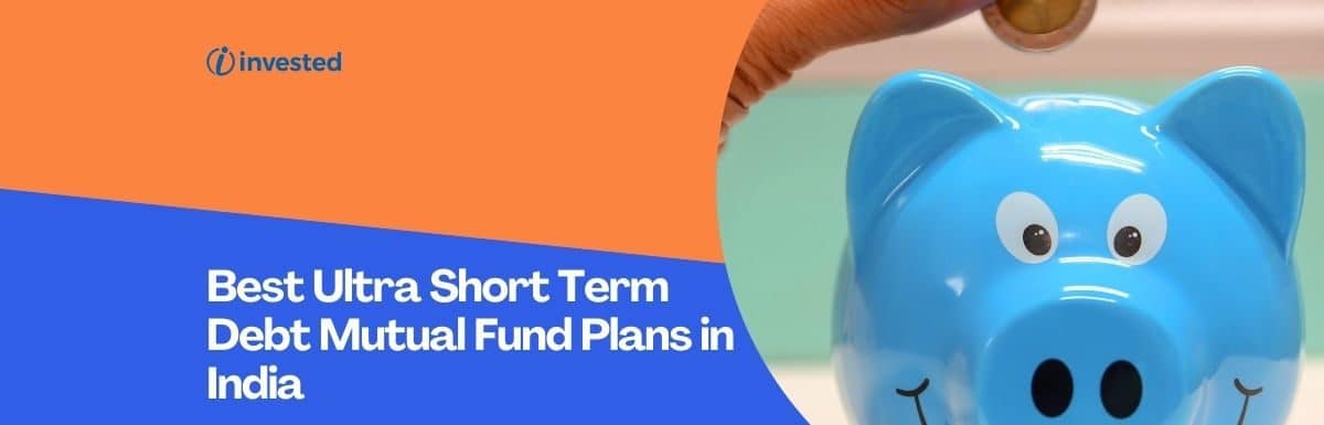 Best Ultra Short Term Debt Mutual Fund Plans in India