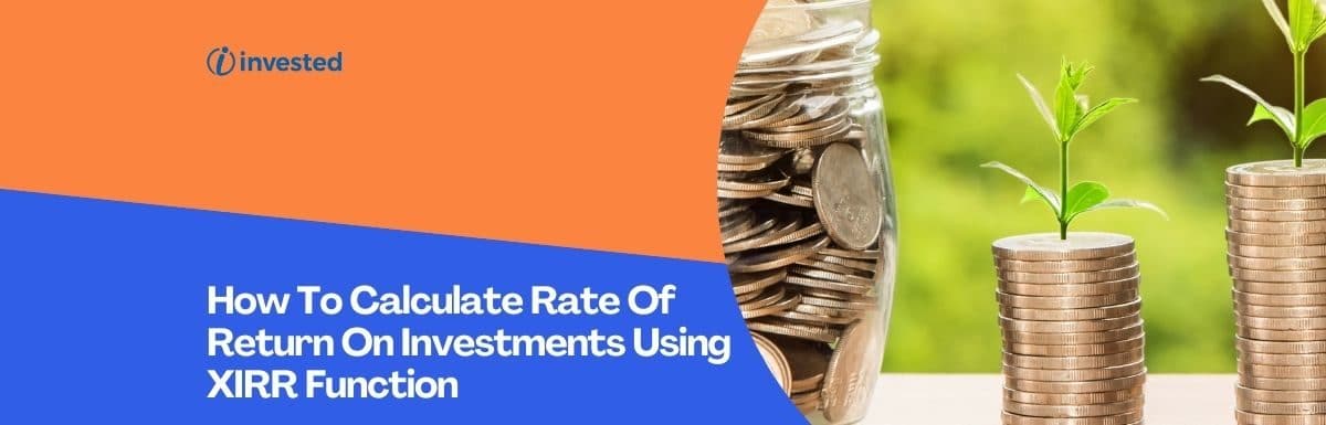How To Calculate Rate Of Return On Investments Using XIRR Function