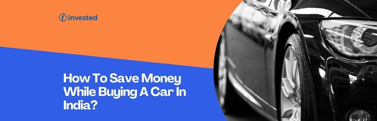 How To Save Money While Buying A Car In India?