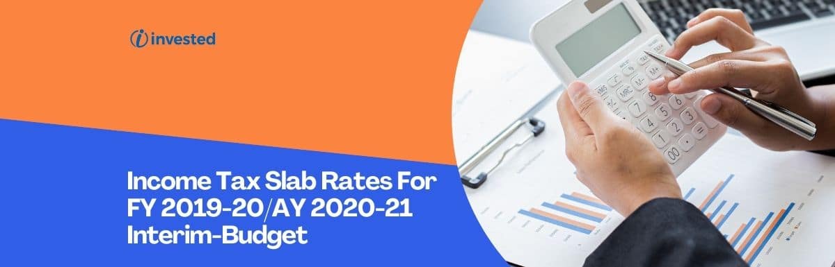 Income Tax Slab Rates For Fy 2019 20ay 2020 21 Interim Budget 2019 20 Key Highlights Invested 2652