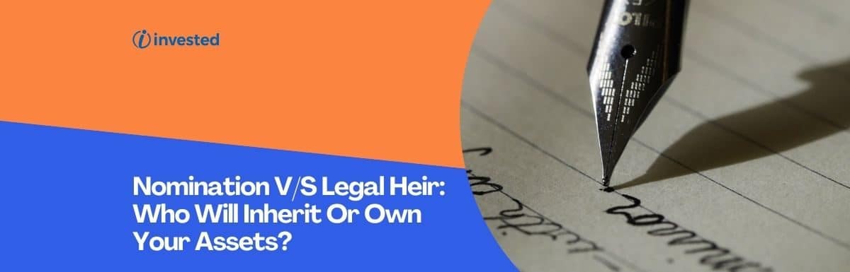 Nomination V/S Legal Heir: Who Will Inherit Or Own Your Assets?