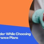 Things To Consider While Choosing The Health Insurance Plans