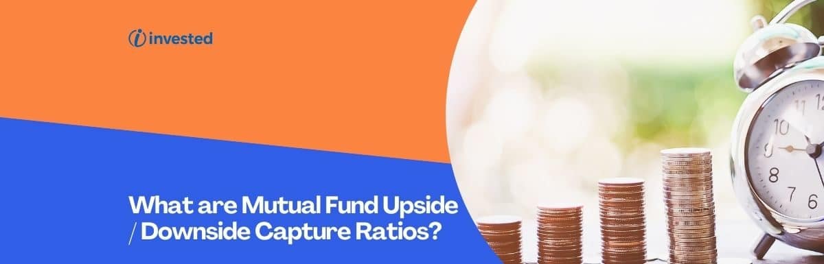 What are Mutual Fund Upside / Downside Capture Ratios? How To Use Them In MF Performance Analysis?