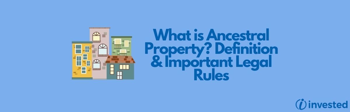 What is Ancestral Property? Definition & Important Legal Rules