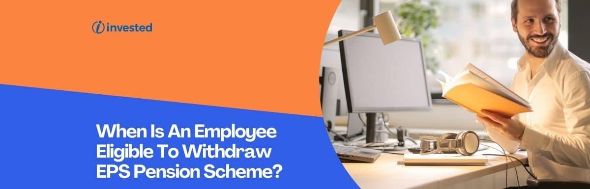 When Is An Employee Eligible To Withdraw EPS Pension Scheme?