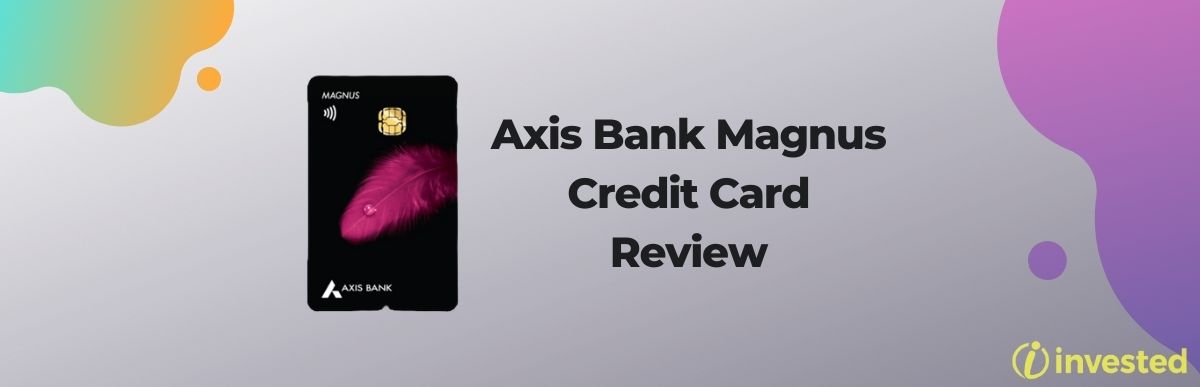 Axis Bank Magnus Credit Card Review Invested 8124
