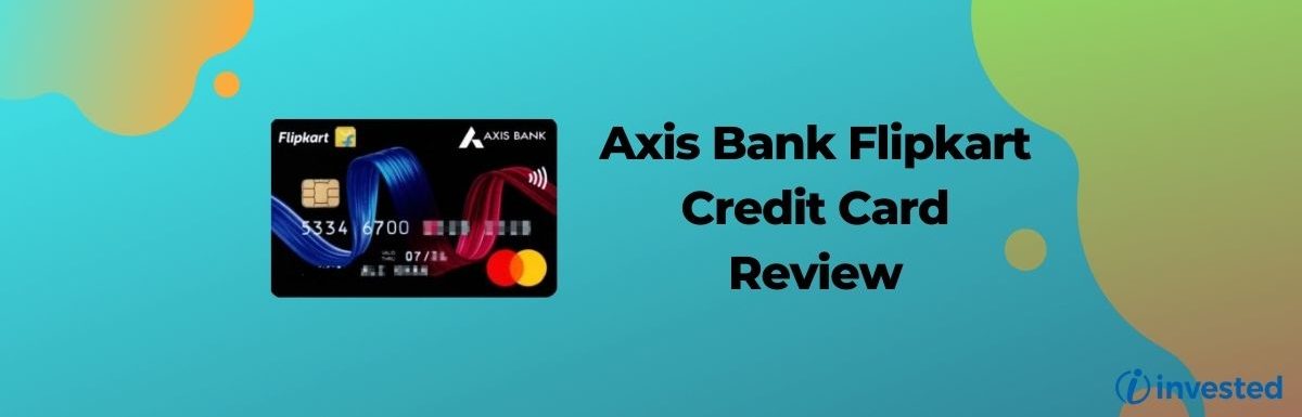 Hands-On Experience With Axis Bank Flipkart Credit Card (Review)
