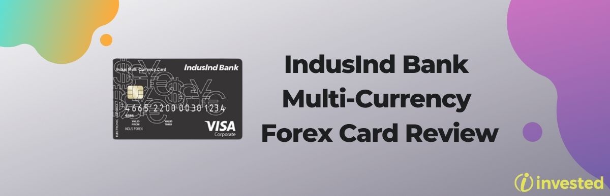 IndusInd Bank Multi-Currency Forex Card Review - Invested