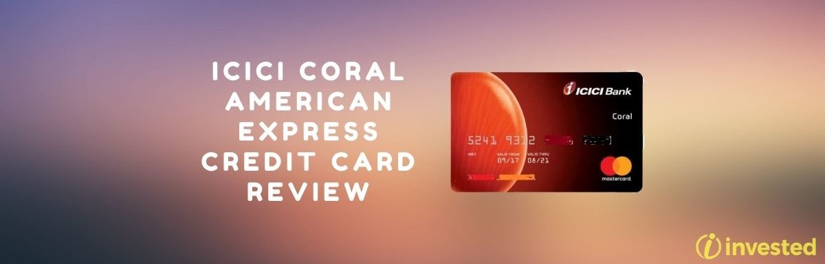 ICICI Coral American Express Credit Card Review