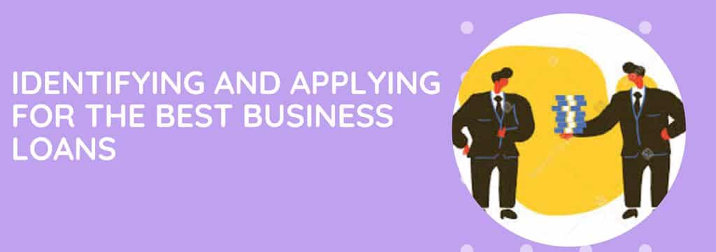 Identifying and Applying For The Best Business Loans